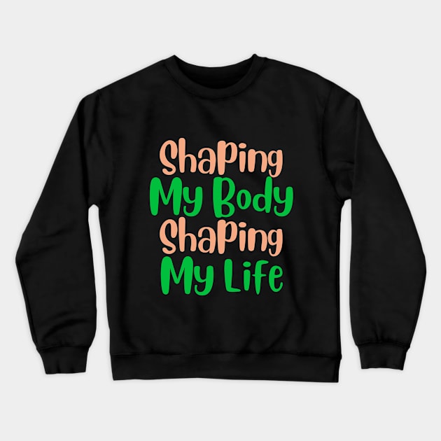 Shaping My Body, Shaping My Life Fitness Crewneck Sweatshirt by AvocadoShop